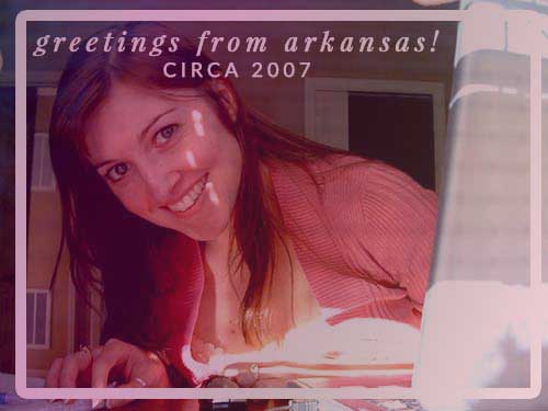 Greetings from Arkansas, circa 2007