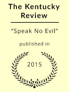 "Speak No Evil," published in The Kentucky Review